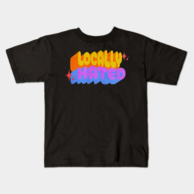 Locally Hated Retro Sassy Sarcastic Vintage Hippie Kids T-Shirt by Lavender Celeste